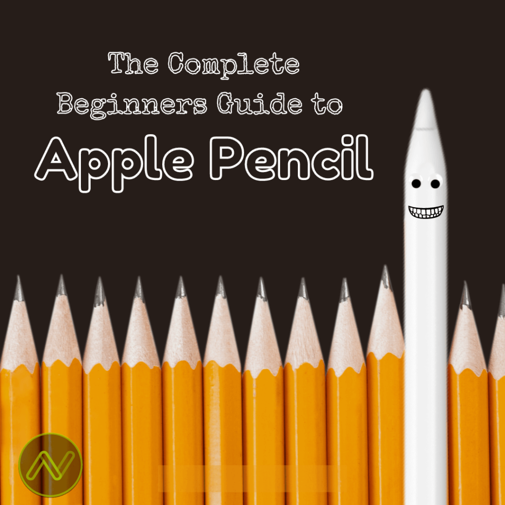 The Complete Beginners Guide to Apple Pencil