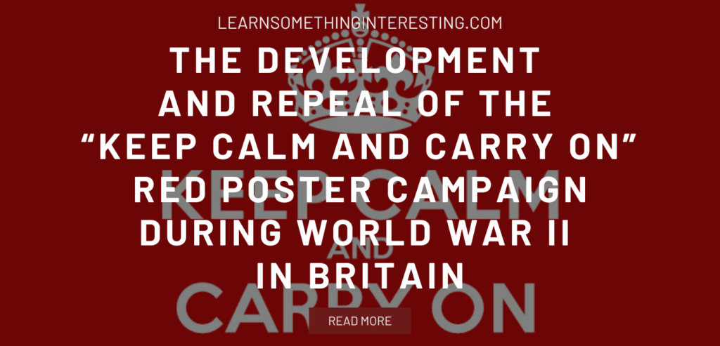 The Development and Repeal of the “Keep Calm and Carry On” Red Poster Campaign During World War II in Britain – Learn Something Interesting